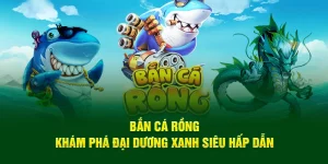 Bắn Cá Rồng - Khám Phá Đại Dương Xanh Tại Nhà Cái Xin88