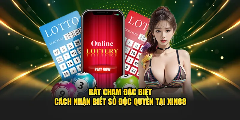 Bắt Chạm Đặc Biệt – Cách Nhận Biết Số Độc Quyền Tại XIN88