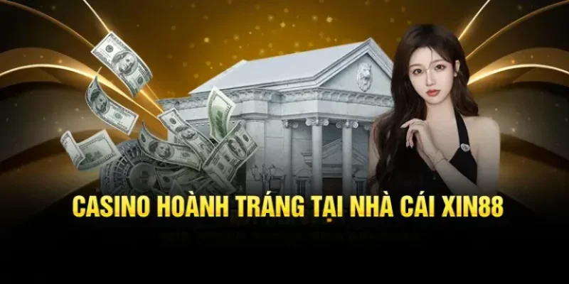 Casino hoành tráng tại nhà cái xin88