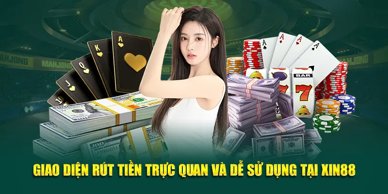 Giao diện rút tiền trực quan và dễ sử dụng tại Xin88