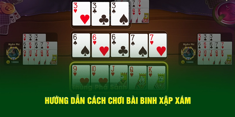 Hướng dẫn cách chơi bài Binh Xập Xám