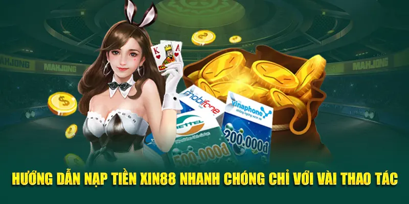 Hướng dẫn nạp tiền Xin88 nhanh chóng chỉ với vài thao tác