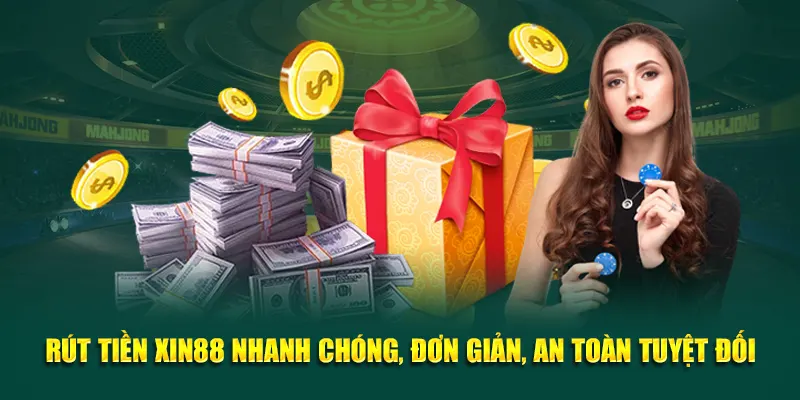 Rút Tiền Xin88 Nhanh Chóng, Đơn Giản, An Toàn Tuyệt Đối