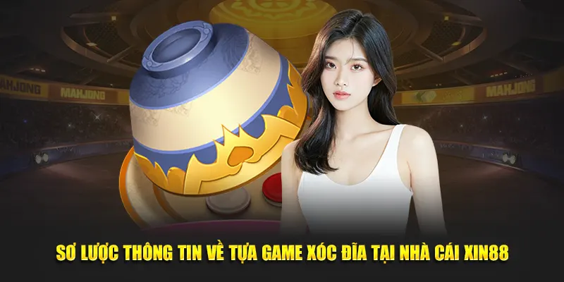 Sơ lược thông tin về tựa game xóc đĩa tại trang chủ Xin88