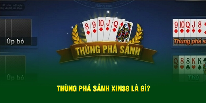 Thùng Phá Sảnh XIN88 là gì