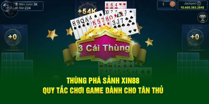 Thùng Phá Sảnh XIN88 - Quy Tắc Chơi Game Dành Cho Tân Thủ